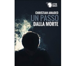 Un passo dalla morte	 di Christian Amadeo,  2015,  Lettere Animate Editore