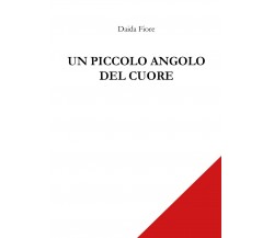 Un piccolo angolo del cuore	 di Daida Fiore,  2018,  Youcanprint