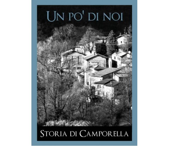 Un po’ di noi - Storia di Camporella Storia di Camporella di Paola Costa,  2022,