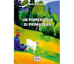 Un pomeriggio di primavera di Mauro Franco, 2023, Edizioni Tripla E