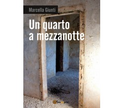 Un quarto a mezzanotte	 di Marcella Giunti,  2017,  Youcanprint