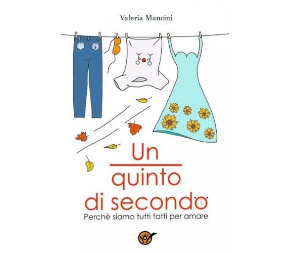 Un quinto di secondo. Perché tutti siamo fatti per amare di Valeria Mancini, 2