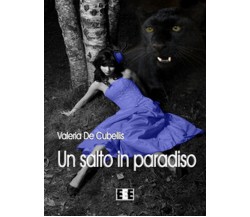 Un salto in paradiso	 di De Cubellis Valeria,  2017,  Eee-edizioni Esordienti