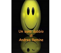 Un sano dubbio -  Andrea Remine,  2014,  Youcanprint