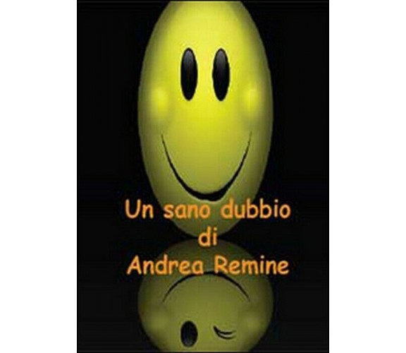 Un sano dubbio -  Andrea Remine,  2014,  Youcanprint