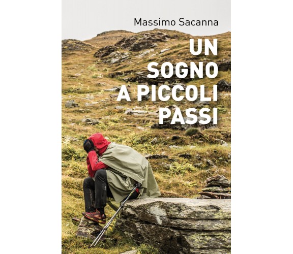 Un sogno a piccoli passi - Massimo Sacanna,  2019,  Youcanprint