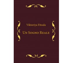 Un sogno reale	 di Viktoriya Fitsula,  2016,  Youcanprint