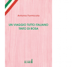 Un viaggio tutto italiano tinto di rosa di Antonio Formicola - Del Faro, 2017