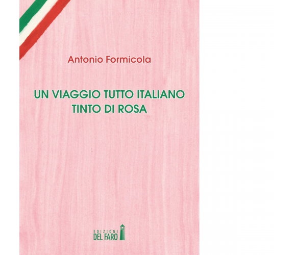 Un viaggio tutto italiano tinto di rosa di Antonio Formicola - Del Faro, 2017