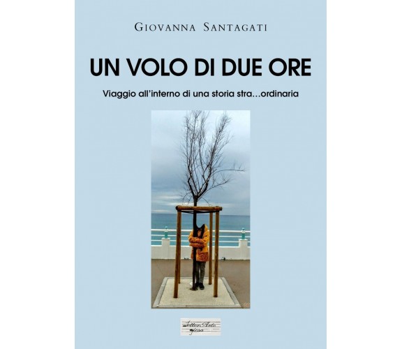 Un volo di due ore. Viaggio all’interno di una storia stra...ordinaria	