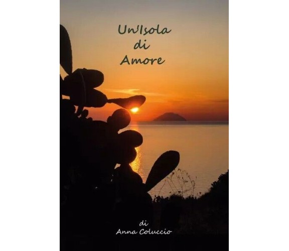 Un’Isola di Amore di Anna Coluccio, 2022, Youcanprint