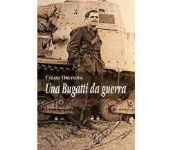 Una Bugatti da guerra	 di Chiara Orlandini,  2017,  Youcanprint