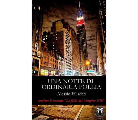 Una Notte Di Ordinaria Follia di Alessio Filisdeo,  2017,  Indipendently Publish