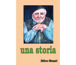 Una Storia	 di Mirco Benati,  2019,  Youcanprint