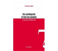 Una autobiografia di fatti non accaduti - Francesca Giglio - Stilo, 2008