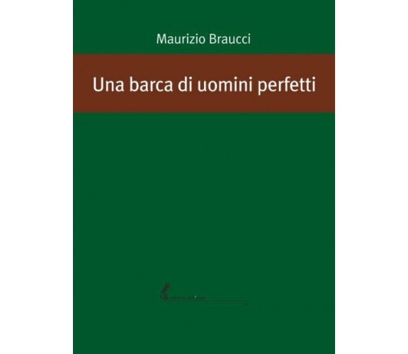 Una barca di uomini perfetti di Maurizio Braucci,  2020,  Edizioni Dell’Asino