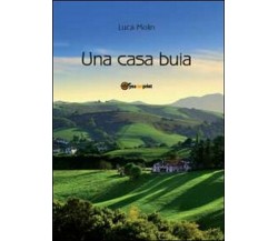 Una casa buia	 di Luca Molin,  2012,  Youcanprint