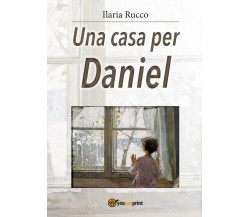 Una casa per Daniel	 di Ilaria Rucco,  2017,  Youcanprint