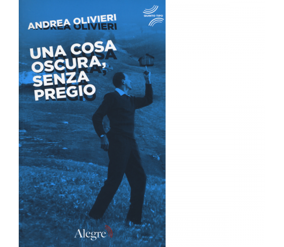 Una cosa oscura, senza pregio di Andrea Olivieri - edizioni alegre, 2019