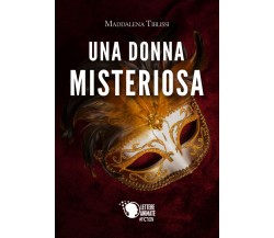 Una donna misteriosa	 di Maddalena Tiblissi,  2017,  Lettere Animate Editore