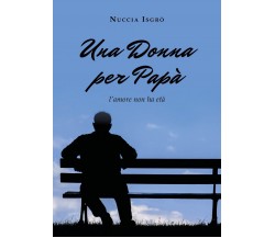 Una donna per papà (l’amore non ha età)	 di Nuccia Isgrò,  2019,  Youcanprint