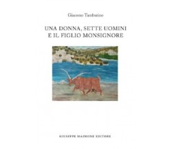 Una donna, sette uomini e il figlio monsignore. - Giacomo Tamburino - Maimone ed