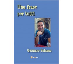 Una frase per tutti	 di Gennaro Palazzo,  2016,  Youcanprint