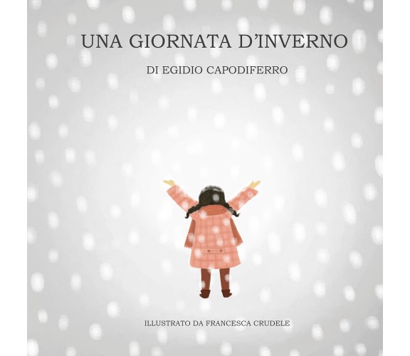  Una giornata d’inverno - Egidio Capodiferro,  2020,  Youcanprint