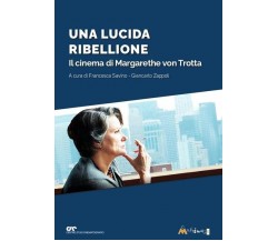 Una lucida ribellione. Il cinema di Margarethe Von Ttrotta di Francesca Savino,