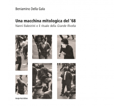 Una macchina mitologica del '68 di Della Gala Beniamino - Giorgio Pozzi, 2022