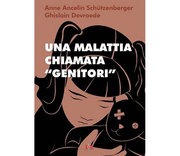 Una malattia chiamata «genitori» di Anne Ancelin Schützenberger, Ghislain Devro