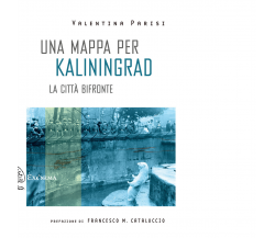 Una mappa per Kaliningrad. La città bifronte di Parisi Valentina - 2019