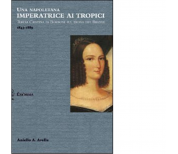 Una napoletana imperatrice ai tropici di Aniello A. Avella - Exòrma, 2012