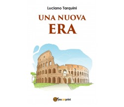 Una nuova era	 di Luciano Tarquini,  2017,  Youcanprint