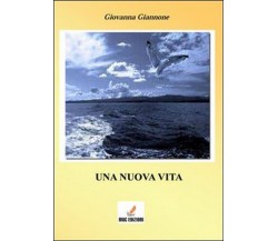 Una nuova vita	 di Giovanna Giannone,  2013,  Mgc Edizioni