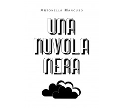 Una nuvola nera	 di Antonella Mancuso,  2020,  Youcanprint