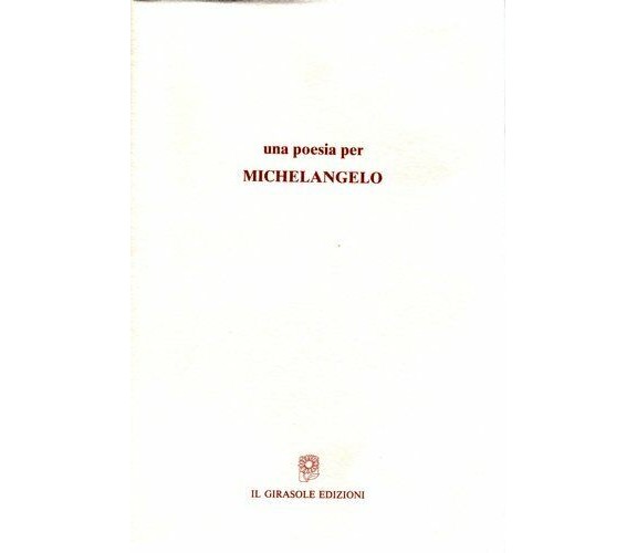 Una poesia per Michelangelo di Testi Di Enrica Antonioni E Carlo Di Carlo,  2002