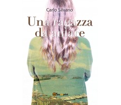 Una ragazza da amare	 di Carlo Silvano,  2019,  Youcanprint