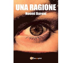 Una ragione	 di Noemi Baroni,  2017,  Youcanprint