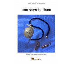 Una saga italiana	 di Maria Vittoria Cavina Saporetti,  2017,  Youcanprint