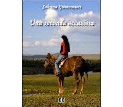 Una seconda occasione	 di Sabrina Grementieri,  2013,  Eee-edizioni Esordienti