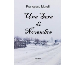 Una sera di novembre	 di Francesco Morelli,  2019,  Youcanprint