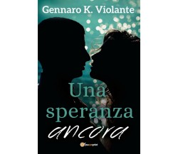 Una speranza ancora	 di Gennaro K. Violante,  2020,  Youcanprint