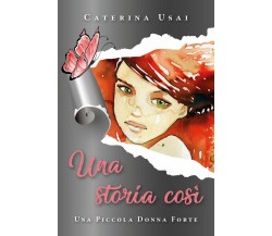 Una storia così	 di Caterina Usai,  2019,  Youcanprint