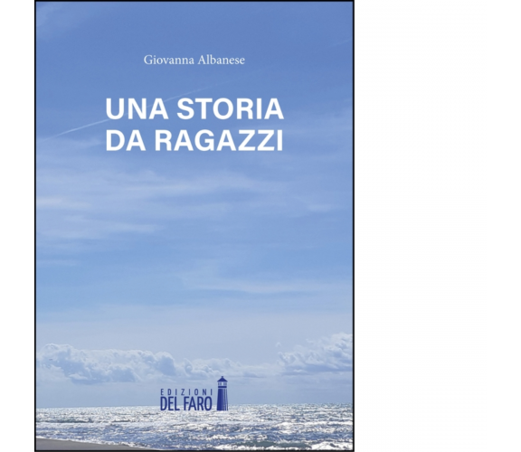 Una storia da ragazzi di Giovanna Albanese - edizioni Del Faro, 2023