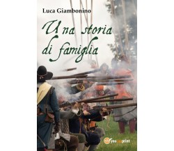 Una storia di famiglia	 di Luca Giambonino,  2017,  Youcanprint