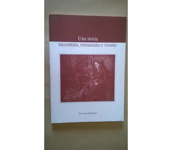 Una storia raccontata, romanzata e vissuta - Salvatore Maiolino