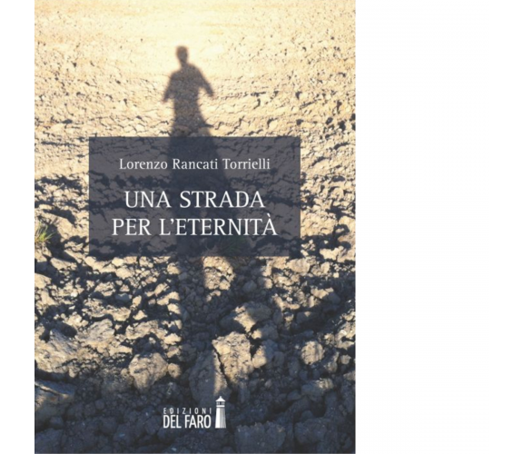 Una strada per l'eternità di Lorenzo Rancati Torrielli - Edizioni Del Faro, 2015