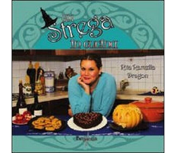 Una strega in cucina  di Rita Ramella Dragon,  2013,  Brigantia Editrice - ER