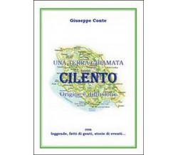 Una terra chiamata Cilento. Origine e diffusione con leggende, fatti di genti...